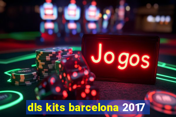 dls kits barcelona 2017